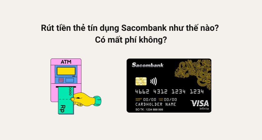 Rút tiền mặt thẻ tín dụng Sacombank cách nào nhanh, tiết kiệm chi phí